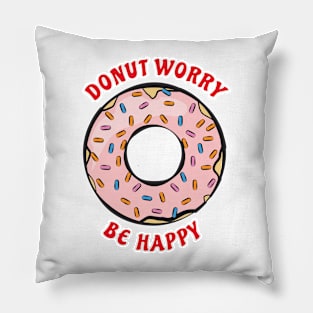 Donut Worry, Be Happy - Funny Donut Pun Pillow