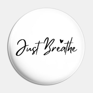 Just Breathe, Remember To Breathe. Pin