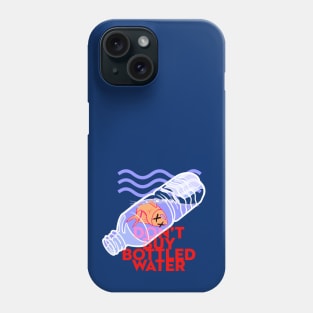 Don't Drink Bottled Water Phone Case