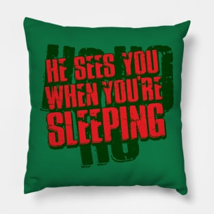 He Sees You When You're Sleeping... Pillow