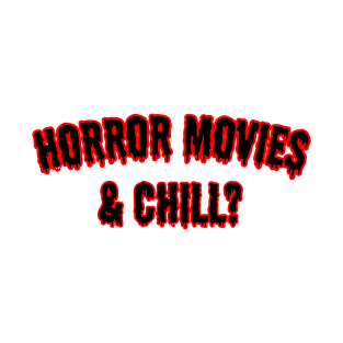 Horror Movies & Chill? T-Shirt