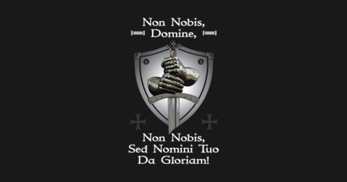 Non Nobis Domine, Non Nobis Sed Nomini Tuo Da Gloriam Non Nobis TShirt TeePublic