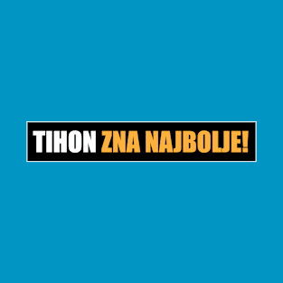 Tihon zna najbolje! T-Shirt