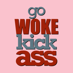 Go woke kick ass T-Shirt