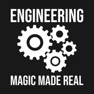 Engineer - Engineering Magic Made Real T-Shirt