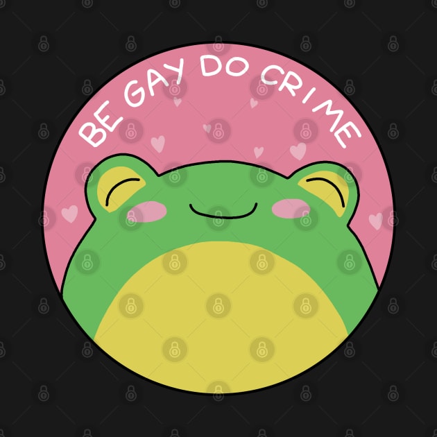 Be Gay Do Crime - Frog by valentinahramov