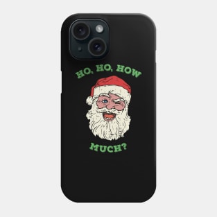 Santa Claus Ho Ho How much? Christmas Adult Humor Phone Case