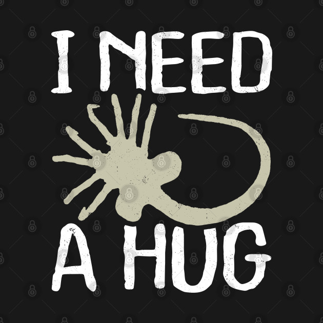 Discover I need a hug - Facehugger - T-Shirt