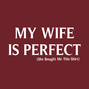 My Wife is Perfect She Bought Me This, Funny Husband,  Husband gift, gift for husband, Husband Gift, Fathers Day Gift, funny T-Shirt