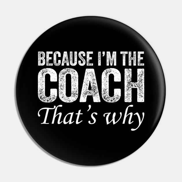 Because I'm The Coach That's Why Pin by DragonTees