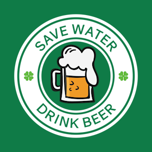 Save Water, Drink Beer - St Patricks Day T-Shirt