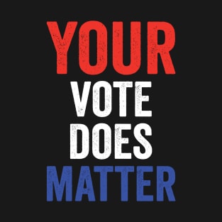 Your Vote Does Matter T-Shirt