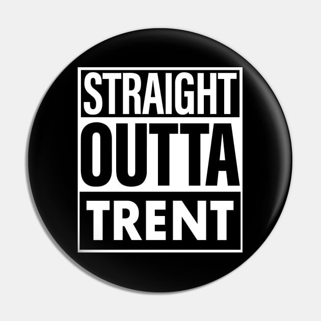 Trent Name Straight Outta Trent Pin by ThanhNga