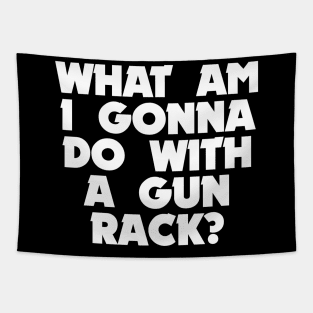 A gun rack? Tapestry