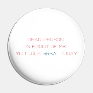 Dear person in front of me, you look great today Pin