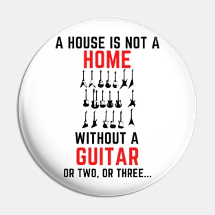 A house is not a home without a guitar Pin