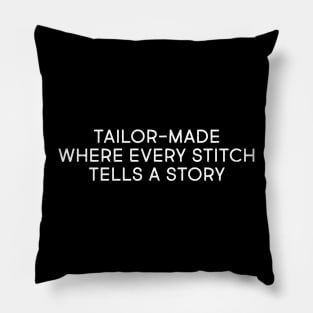 Tailor Made Where Every Stitch Tells a Story Pillow