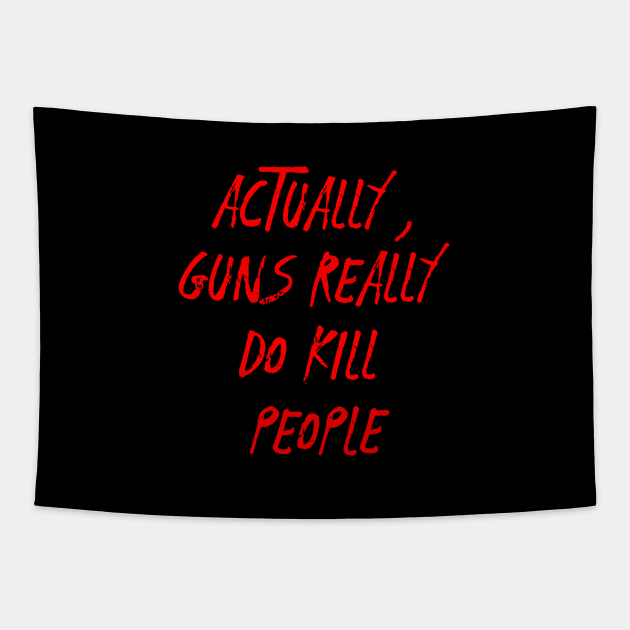 Actually guns really do kill people.....Anti-Gun violence T-shirt Tapestry by Movielovermax