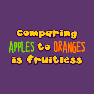 comparing apples to oranges T-Shirt