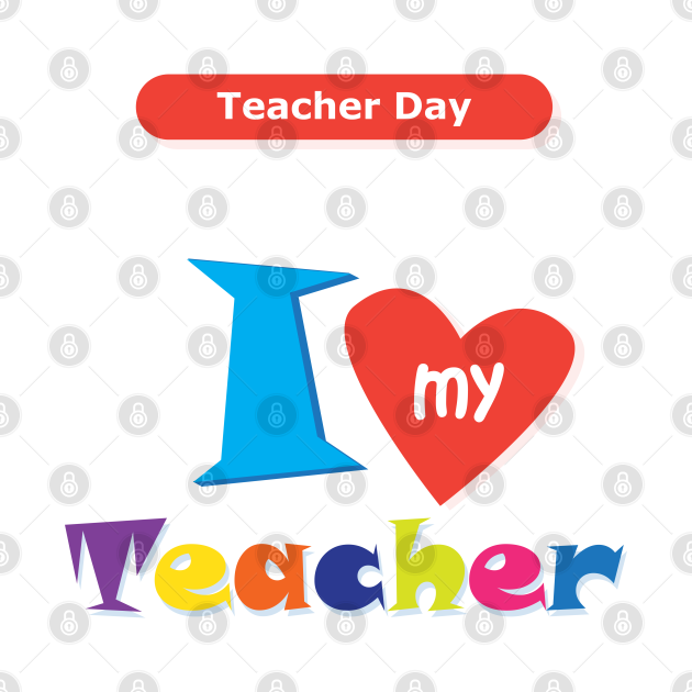 Disover I love my Teacher Happy Teacher Day Back to school Hello school Graphic Design - I Love - T-Shirt