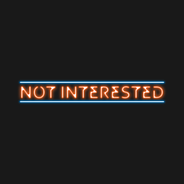 Not Interested (neon effect) by GloopTrekker