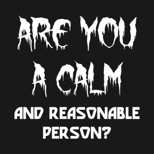 Are You A Calm And Reasonable Person T-Shirt