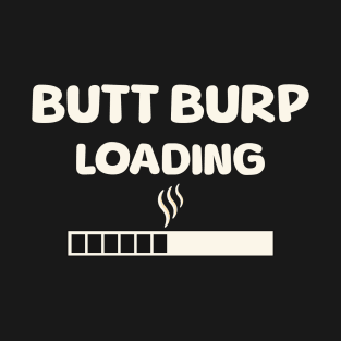 Funny Fart Humor Flatulence Butt Burp Loading Gag Novelty T-Shirt