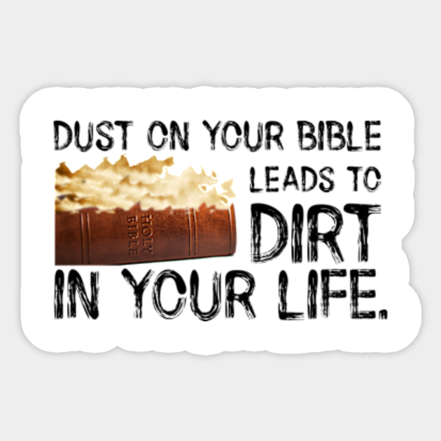Dust On Your Bible Leads To Dirt In Your Life. Black Lettering. - Dusty -  Pegatina | Teepublic Mx