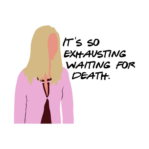 It's so exhausting waiting for death by calliew1217