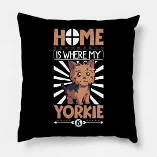 Home is where my Yorkie is - Yorkshire Terrier Pillow