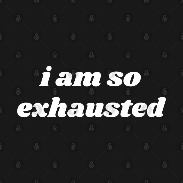 I Am So Exhausted by B&F Memoirs