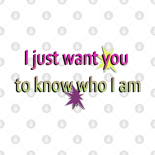 I just want you to know who I am by SyafiqquotextShop