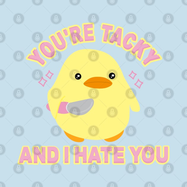 You're tacky and I hate you by Brunaesmanhott0