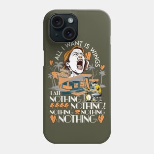 All I Want Is Wings I Ate Nothing Nothing! Hangry People Phone Case