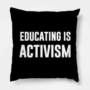 Educating Is Activism Pillow