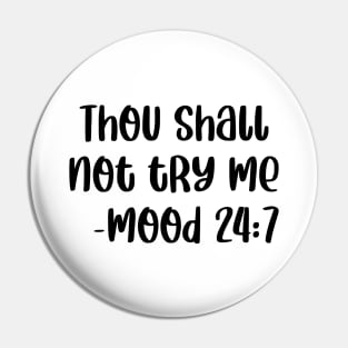 Thou Shall Not Try Me Mood 24 7 Pin