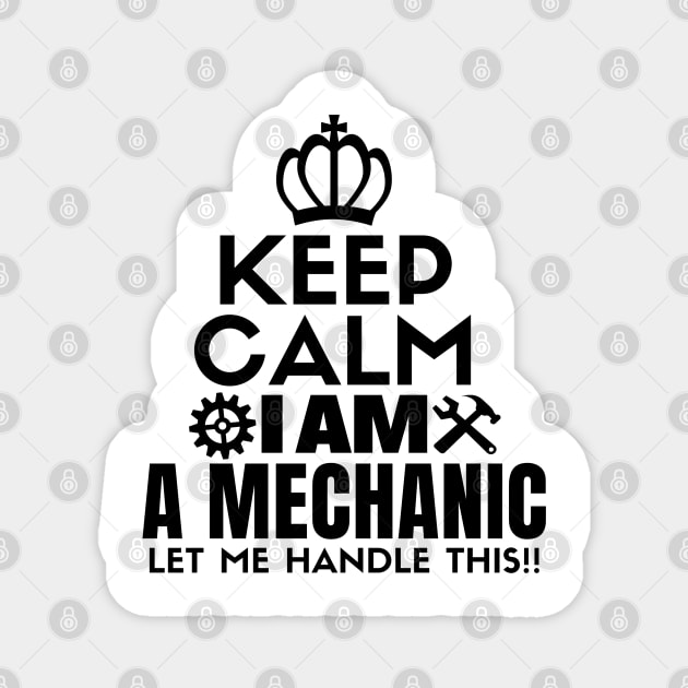 Keep calm I am a mechanic. Let me handle this!! Magnet by mksjr