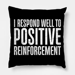 I  Well To Positive Reinforcement Pillow