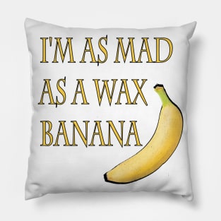 Mad As A Wax Banana Pillow