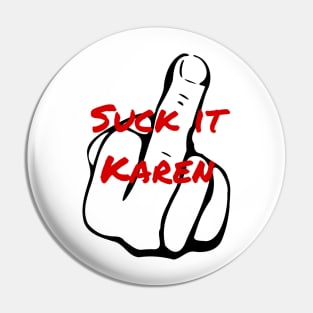 Suck It Karen Pin