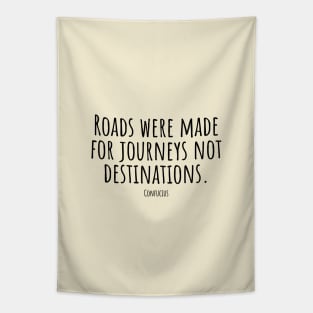 Roads-were-made-for-journeys-not-destinations.(Confucius) Tapestry