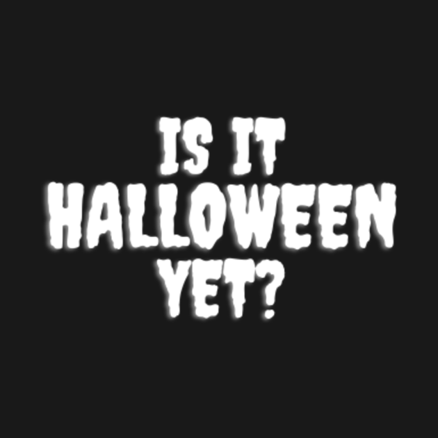 Is It HALLOWEEN Yet? Halloween Long Sleeve TShirt TeePublic