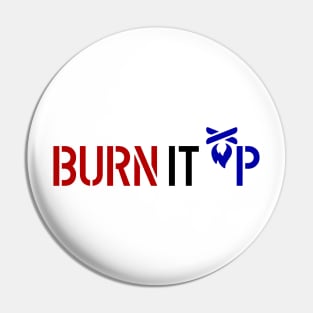 BURN IT UP Pin