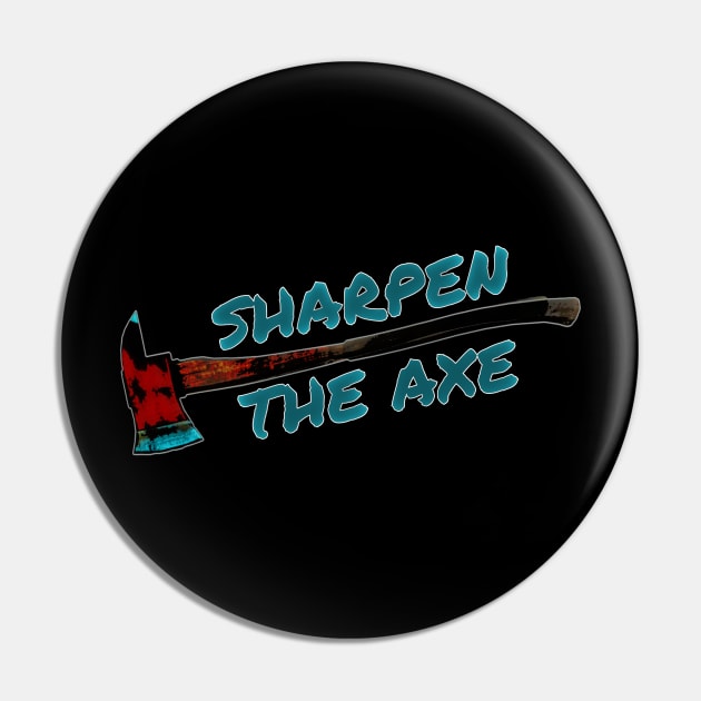 Sharpen the Axe Pin by AllTeesPhilly