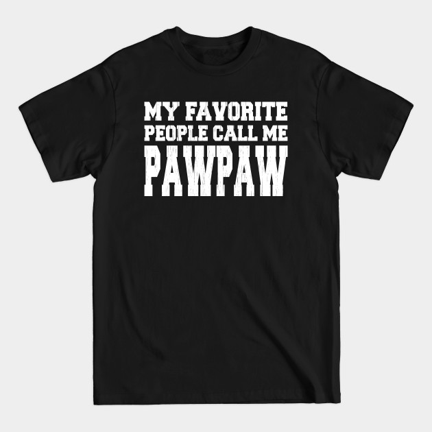 Discover My Favorite People Call Me Pawpaw - Fathers Day - T-Shirt