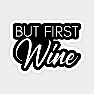 But First Wine. Funny Wine Lover Saying Magnet