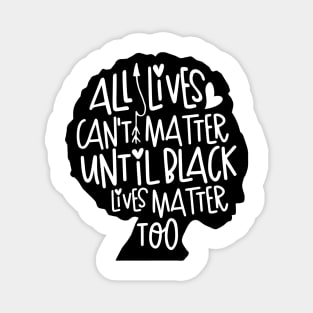 All Lives Can't Matter Until Black Lives Matter Too Magnet