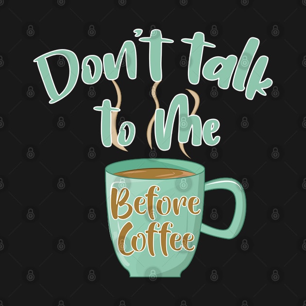 don't talk to me Before Coffee funny coffeine addict saying by AbstractA