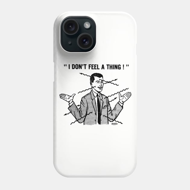 I DON'T FEEL A THING! Phone Case by BonzoTee