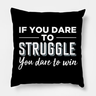 If you dare to struggle you dare to win Pillow